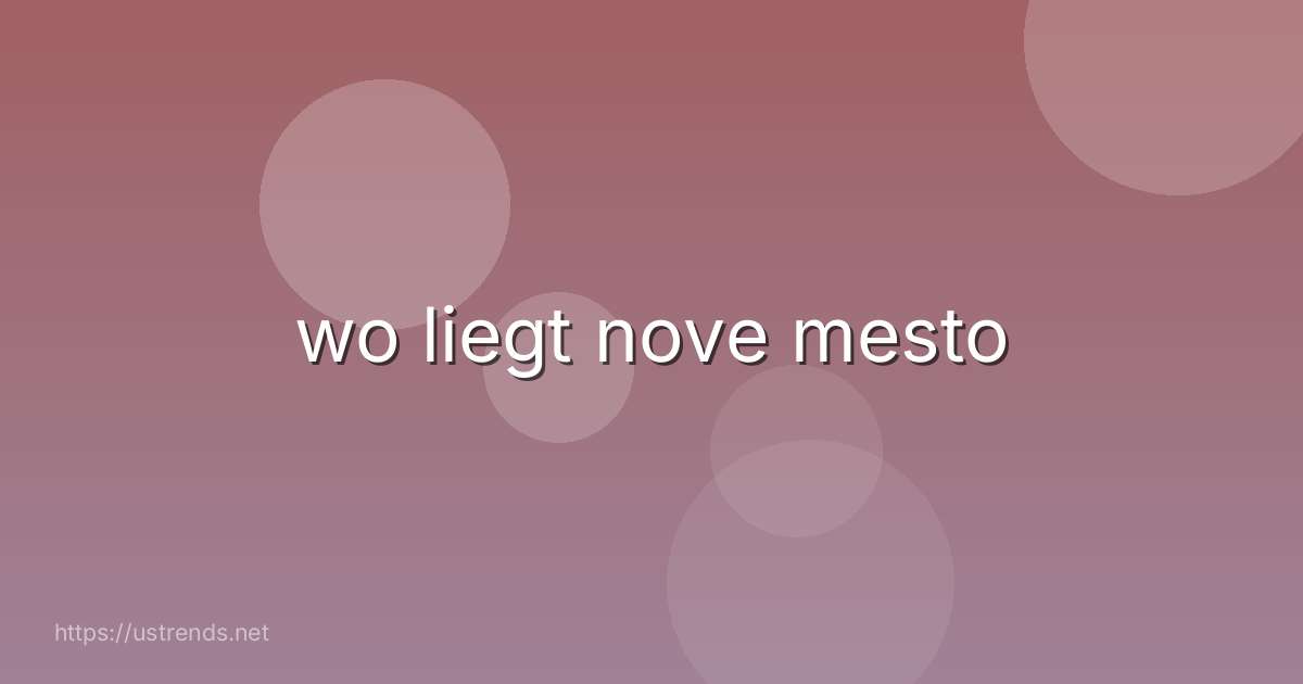 wo liegt nove mesto