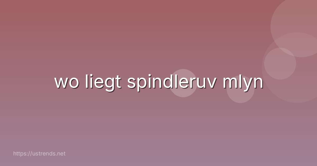 wo liegt spindleruv mlyn