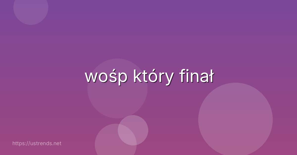 wośp który finał