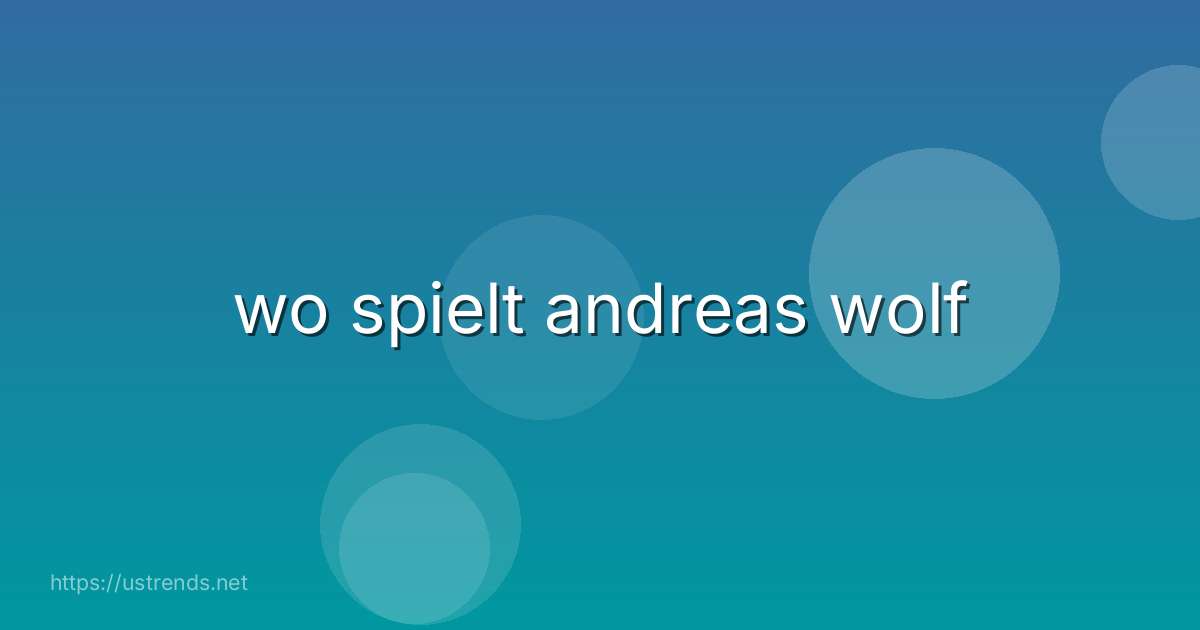 wo spielt andreas wolf