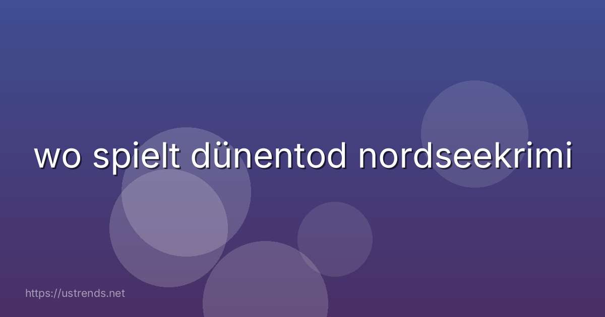 wo spielt dünentod nordseekrimi