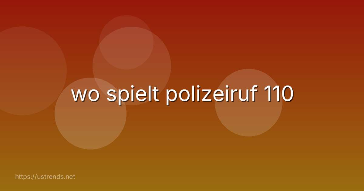 wo spielt polizeiruf 110