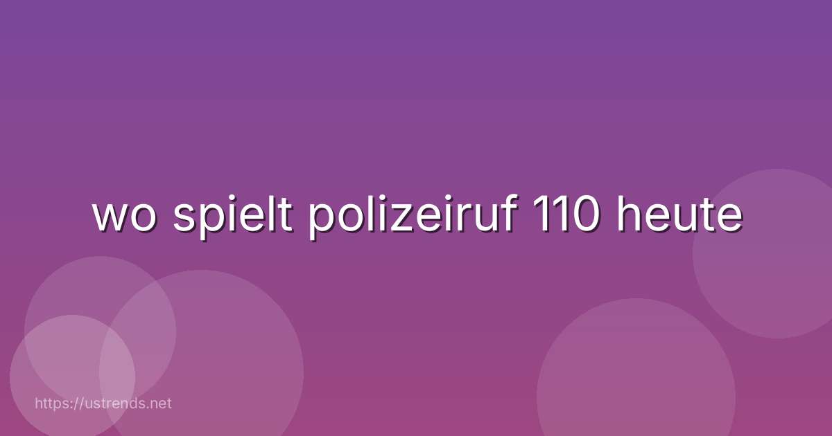 wo spielt polizeiruf 110 heute