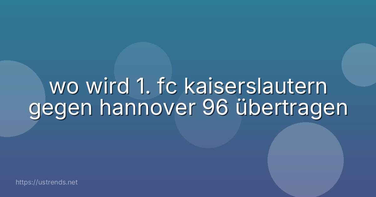 wo wird 1. fc kaiserslautern gegen hannover 96 übertragen