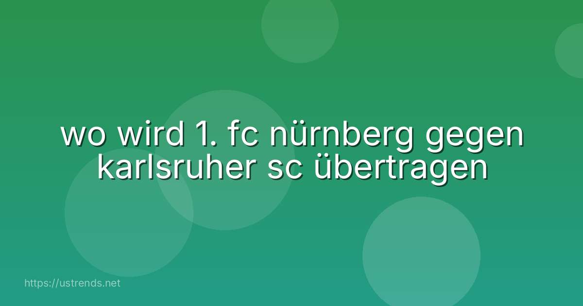 wo wird 1. fc nürnberg gegen karlsruher sc übertragen