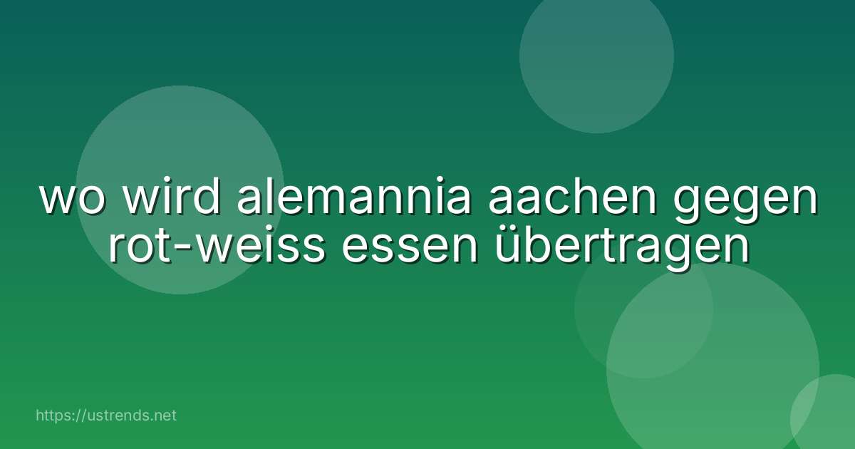 wo wird alemannia aachen gegen rot-weiss essen übertragen