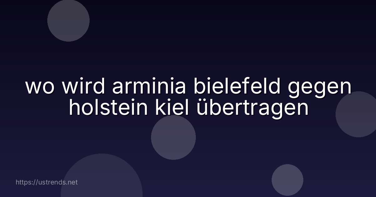 wo wird arminia bielefeld gegen holstein kiel übertragen