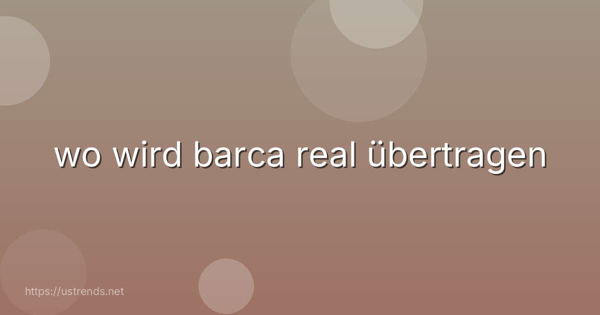 wo wird barca real übertragen