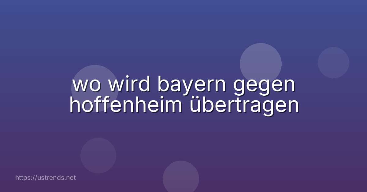 wo wird bayern gegen hoffenheim übertragen