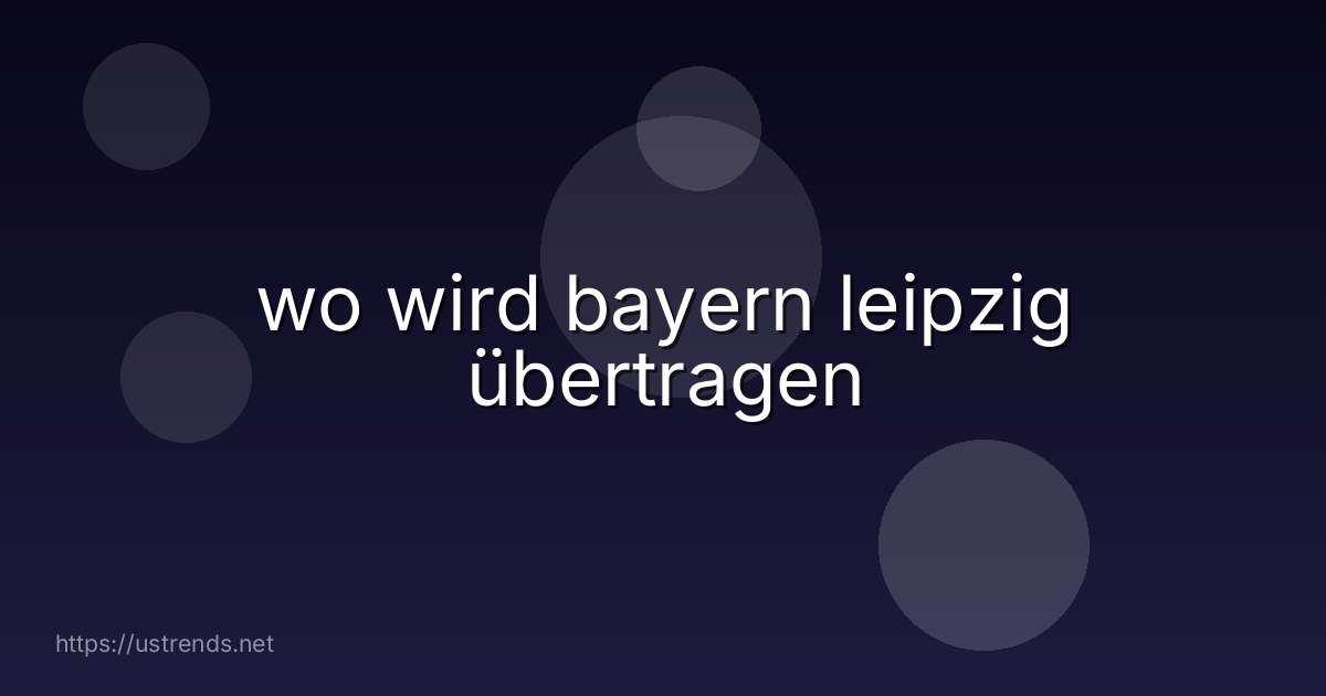 wo wird bayern leipzig übertragen