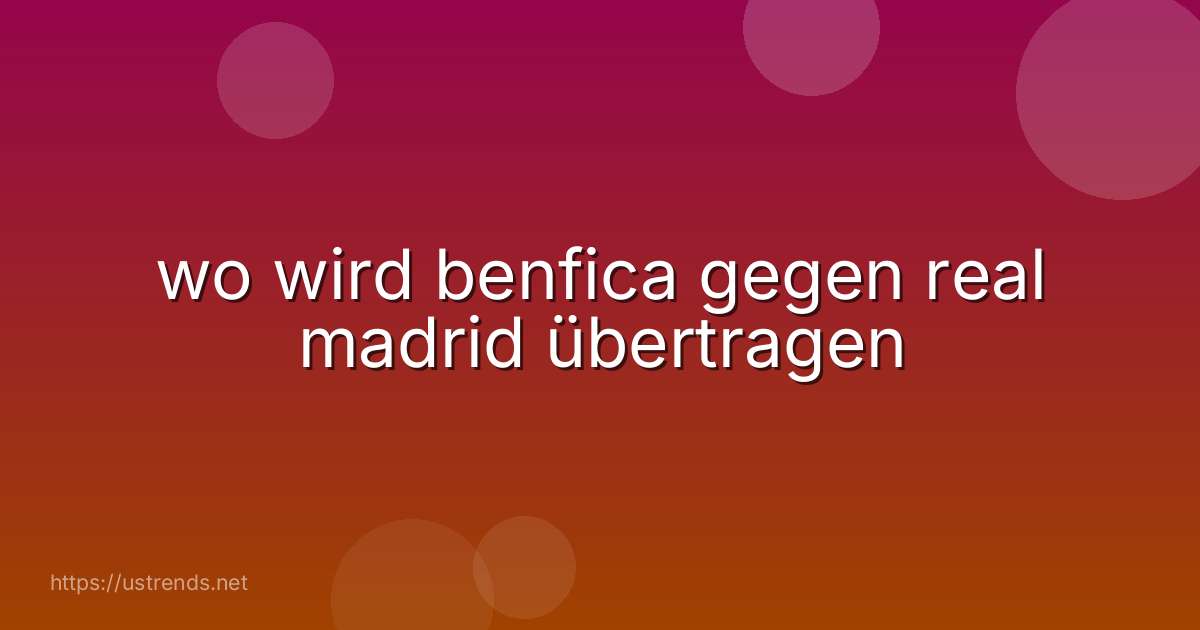 wo wird benfica gegen real madrid übertragen