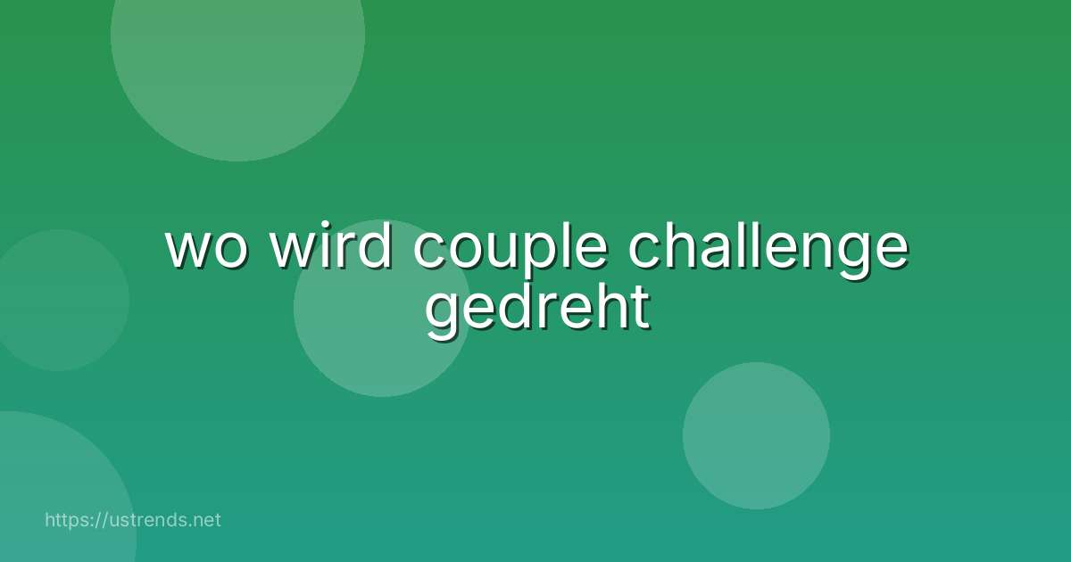 wo wird couple challenge gedreht