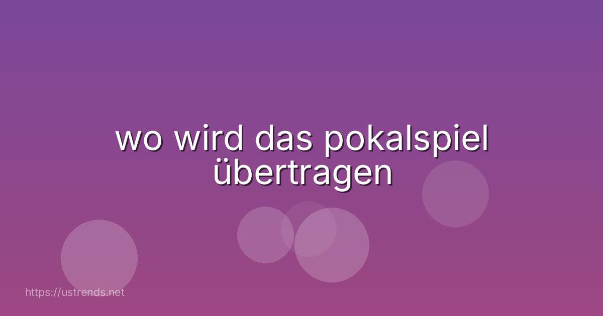 wo wird das pokalspiel übertragen