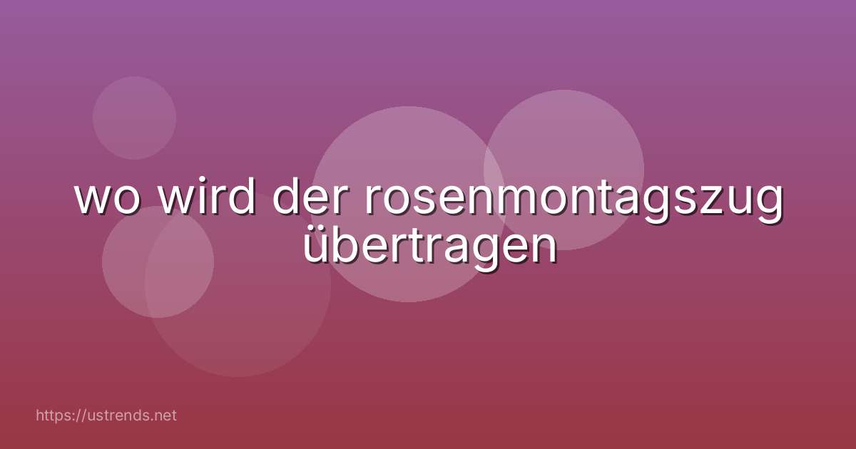 wo wird der rosenmontagszug übertragen