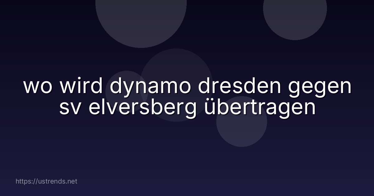 wo wird dynamo dresden gegen sv elversberg übertragen