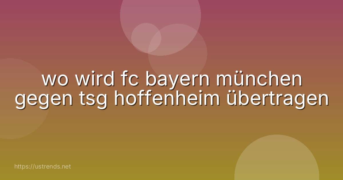 wo wird fc bayern münchen gegen tsg hoffenheim übertragen
