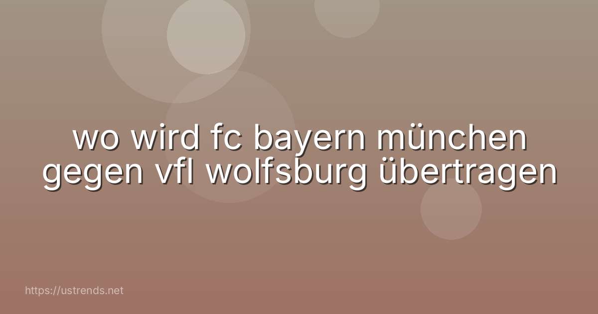 wo wird fc bayern münchen gegen vfl wolfsburg übertragen