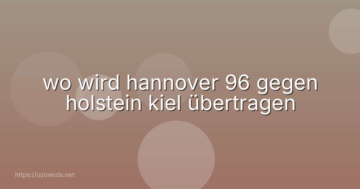 wo wird hannover 96 gegen holstein kiel übertragen