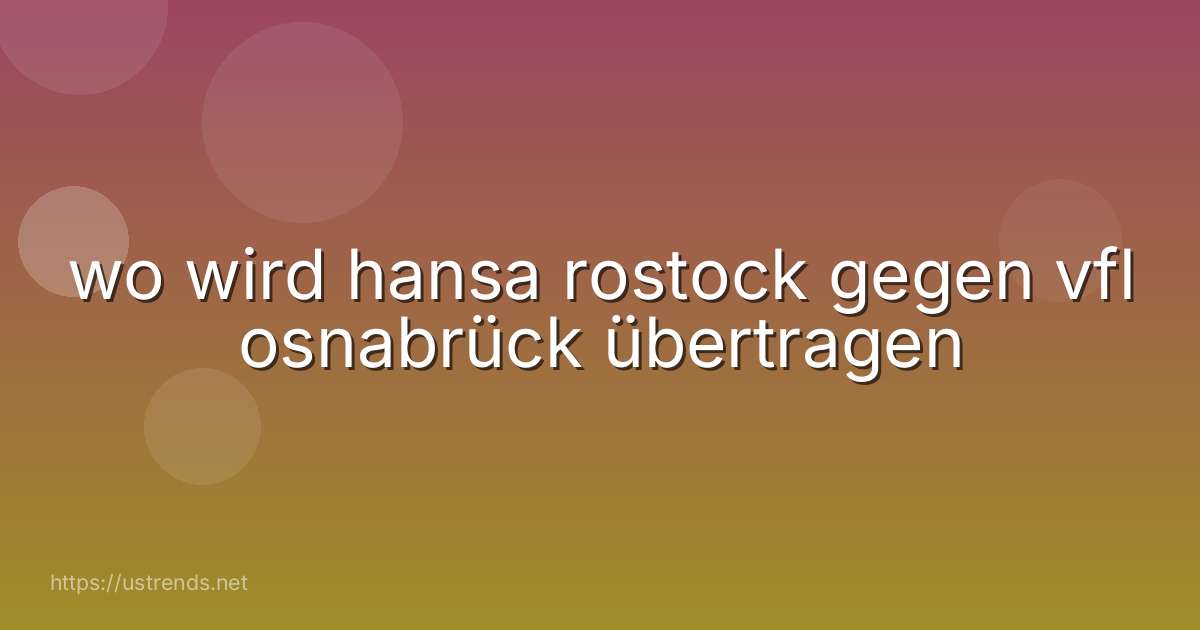 wo wird hansa rostock gegen vfl osnabrück übertragen