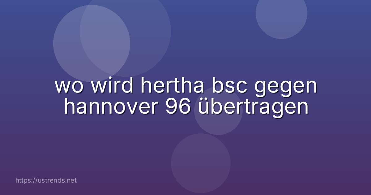 wo wird hertha bsc gegen hannover 96 übertragen