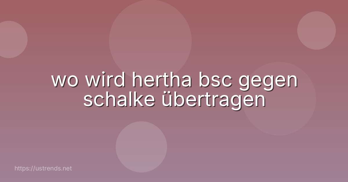 wo wird hertha bsc gegen schalke übertragen