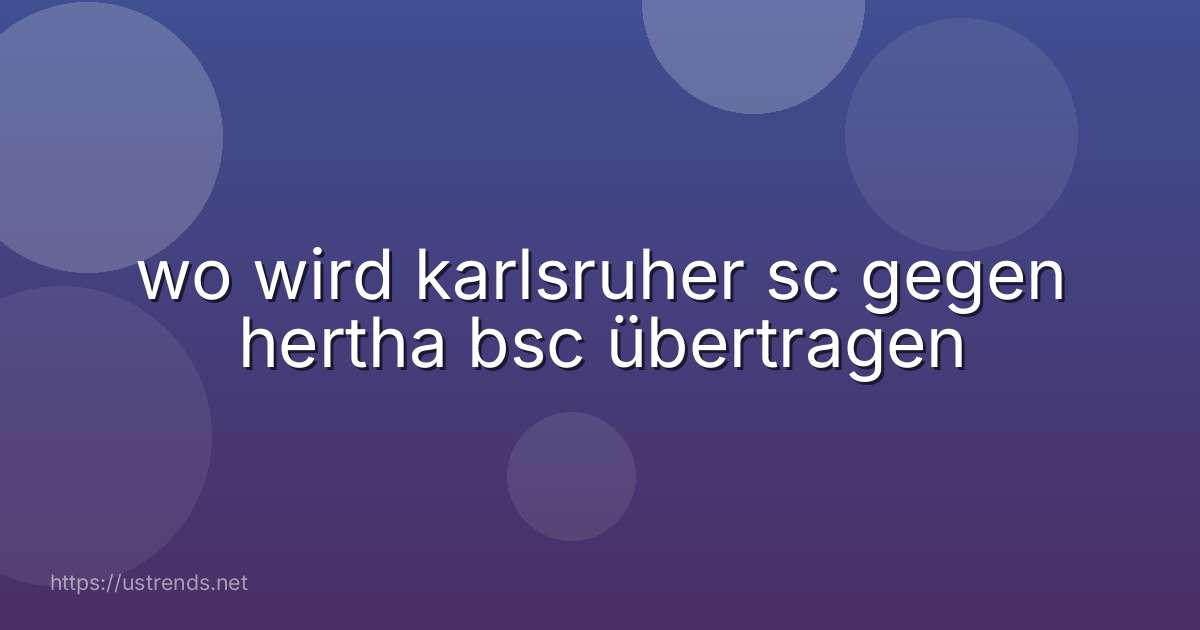 wo wird karlsruher sc gegen hertha bsc übertragen