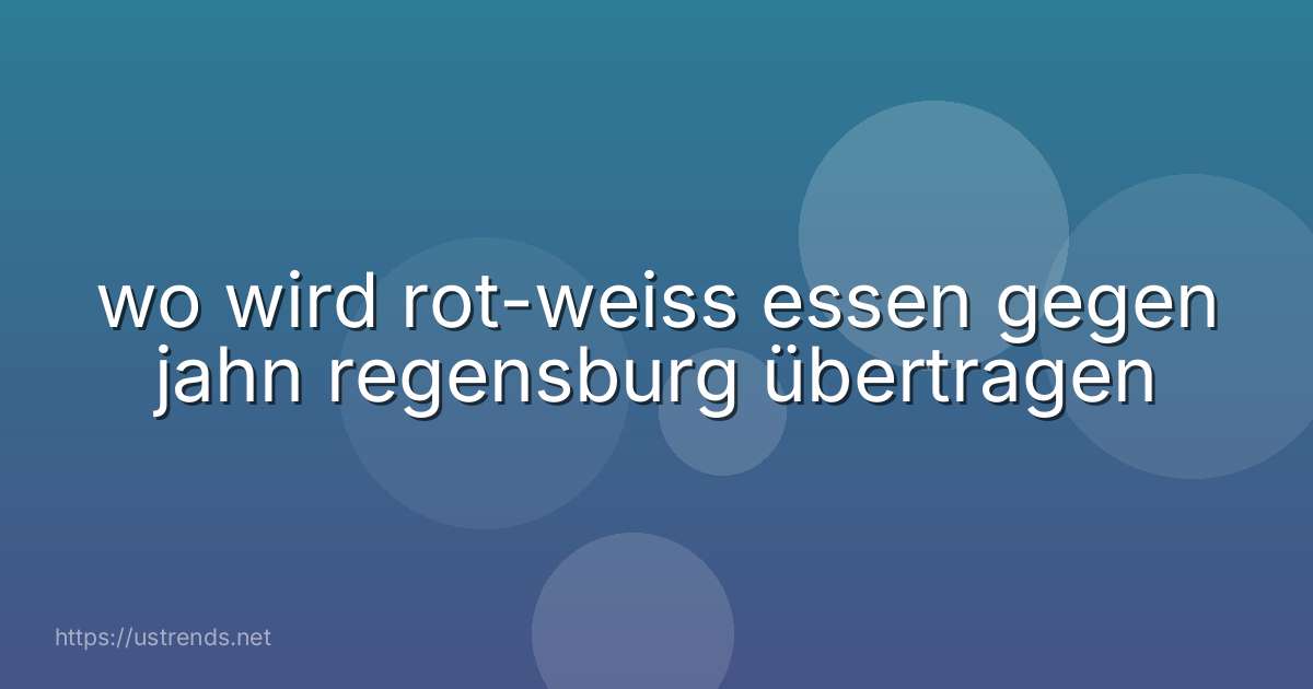wo wird rot-weiss essen gegen jahn regensburg übertragen