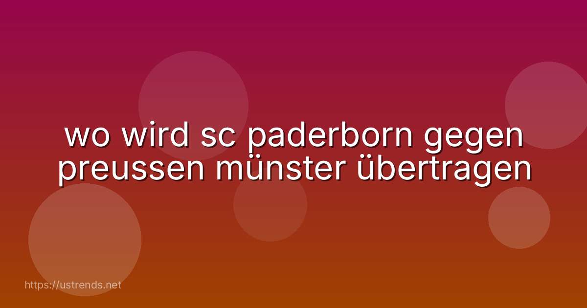 wo wird sc paderborn gegen preussen münster übertragen