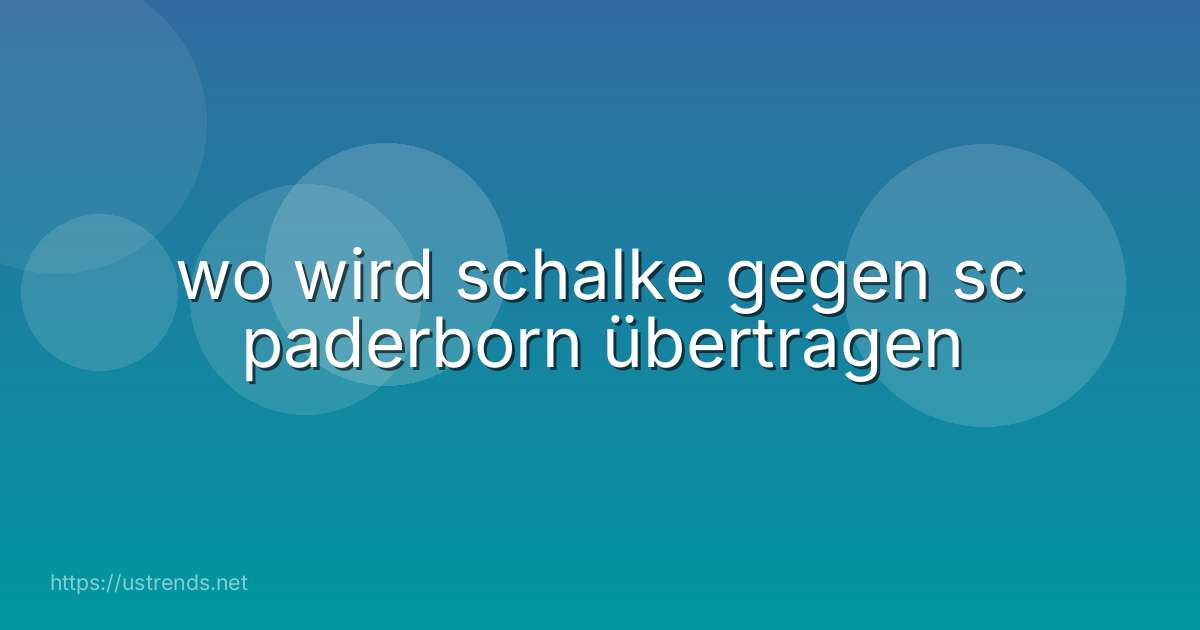 wo wird schalke gegen sc paderborn übertragen
