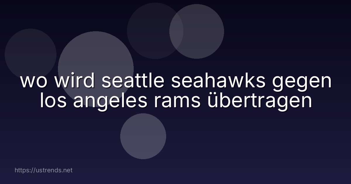 wo wird seattle seahawks gegen los angeles rams übertragen