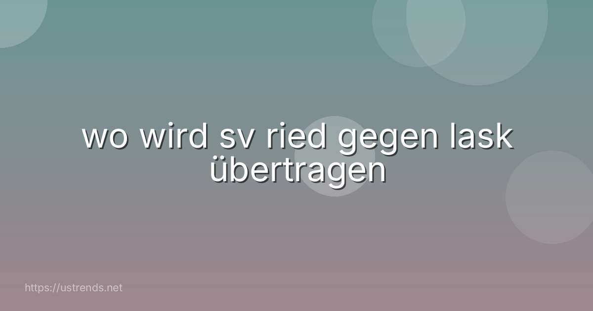 wo wird sv ried gegen lask übertragen