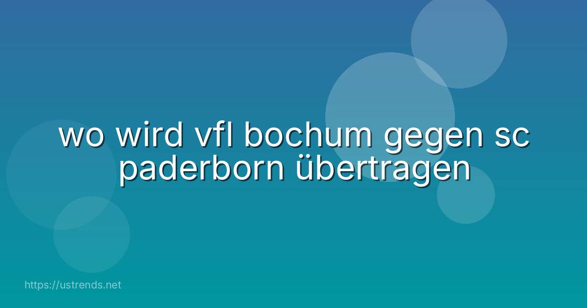 wo wird vfl bochum gegen sc paderborn übertragen