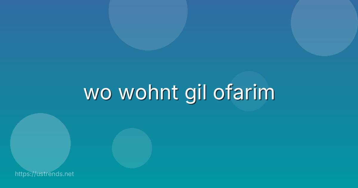 wo wohnt gil ofarim