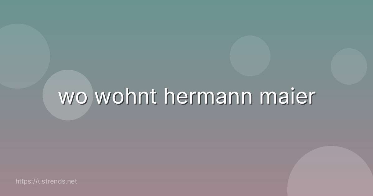 wo wohnt hermann maier