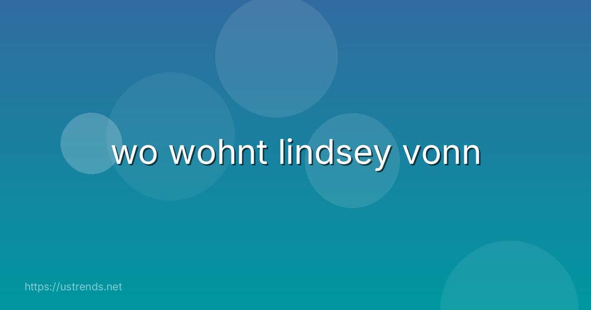 wo wohnt lindsey vonn