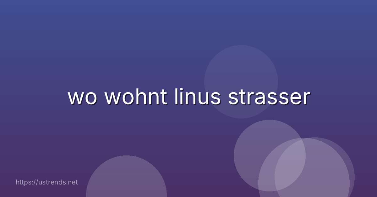 wo wohnt linus strasser