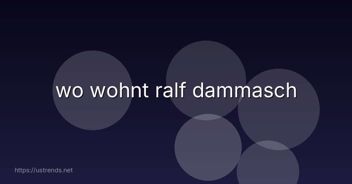 wo wohnt ralf dammasch