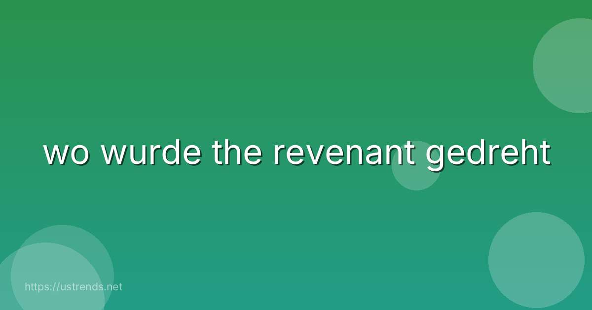 wo wurde the revenant gedreht