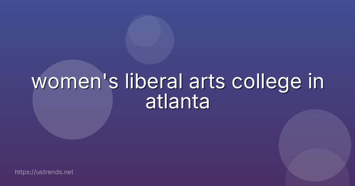 women's liberal arts college in atlanta