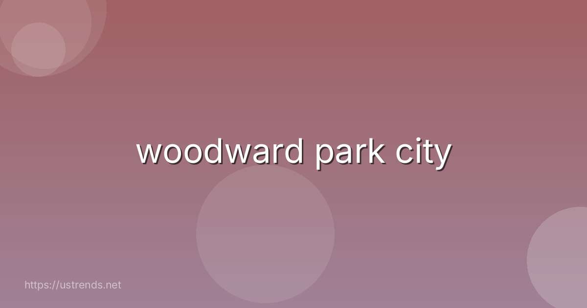 woodward park city