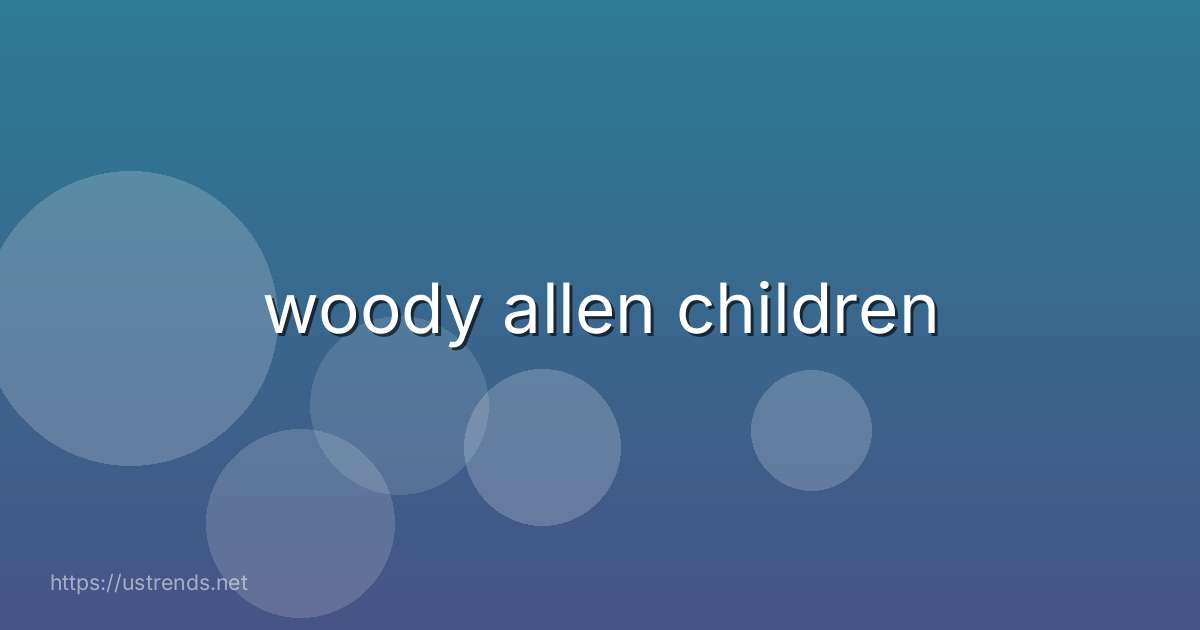 woody allen children