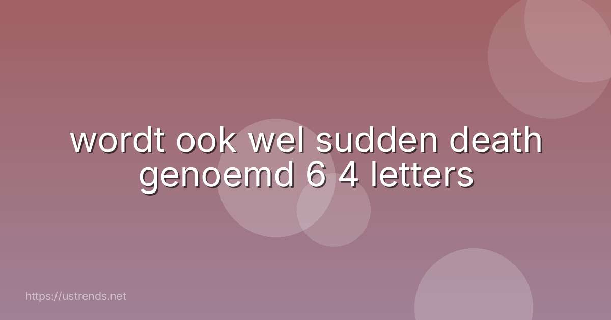 wordt ook wel sudden death genoemd 6 4 letters