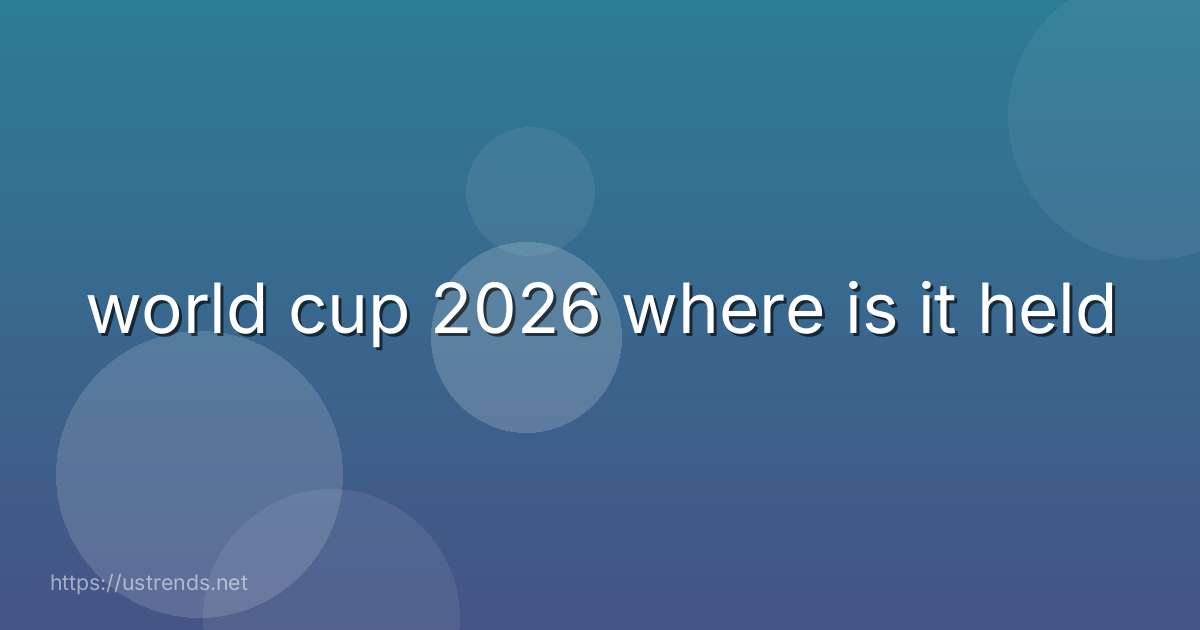 world cup 2026 where is it held