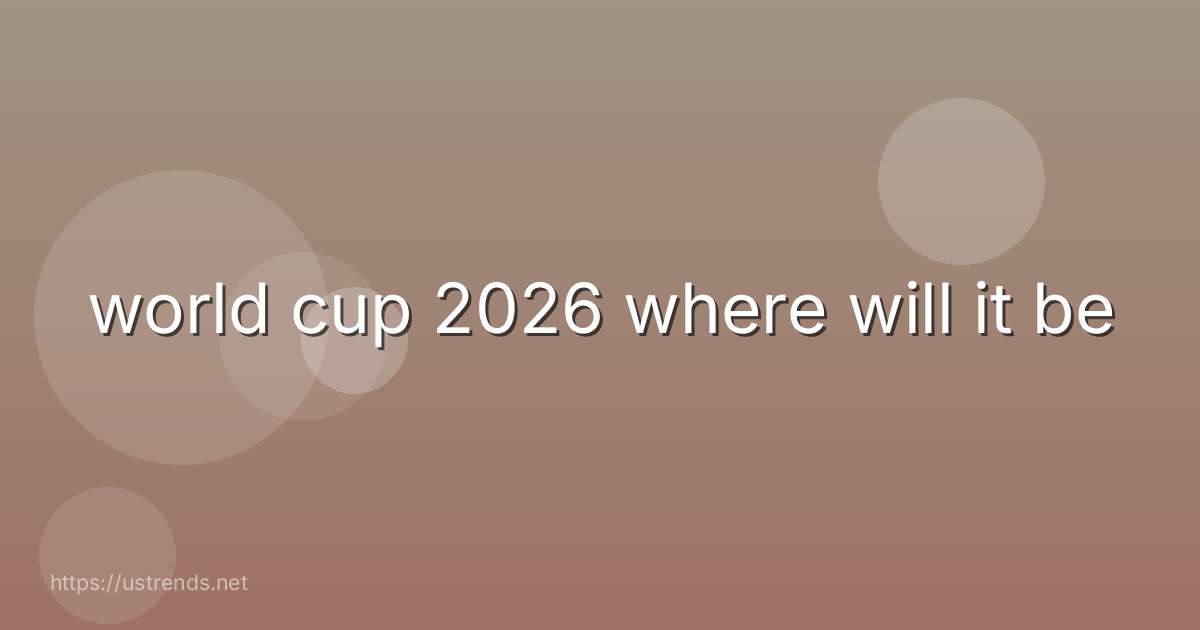 world cup 2026 where will it be