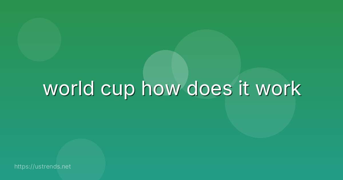 world cup how does it work