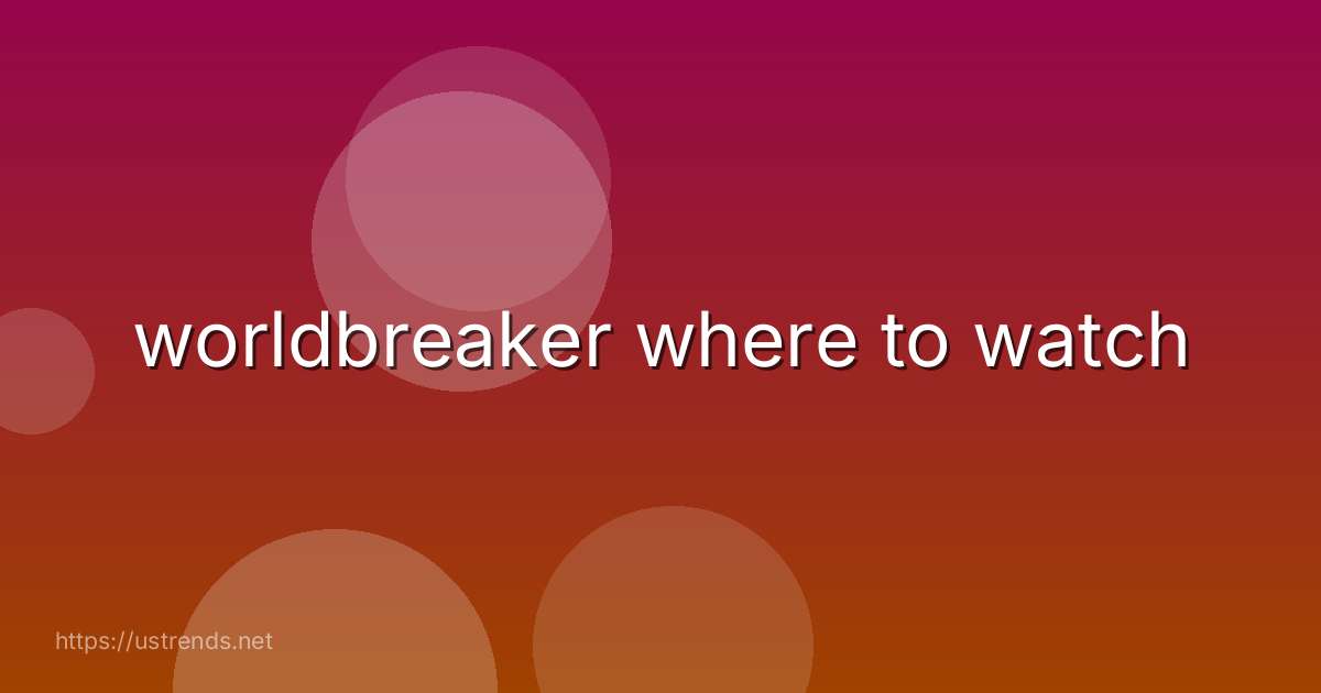 worldbreaker where to watch