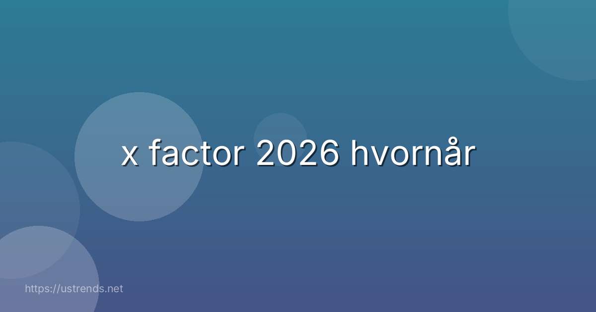 x factor 2026 hvornår
