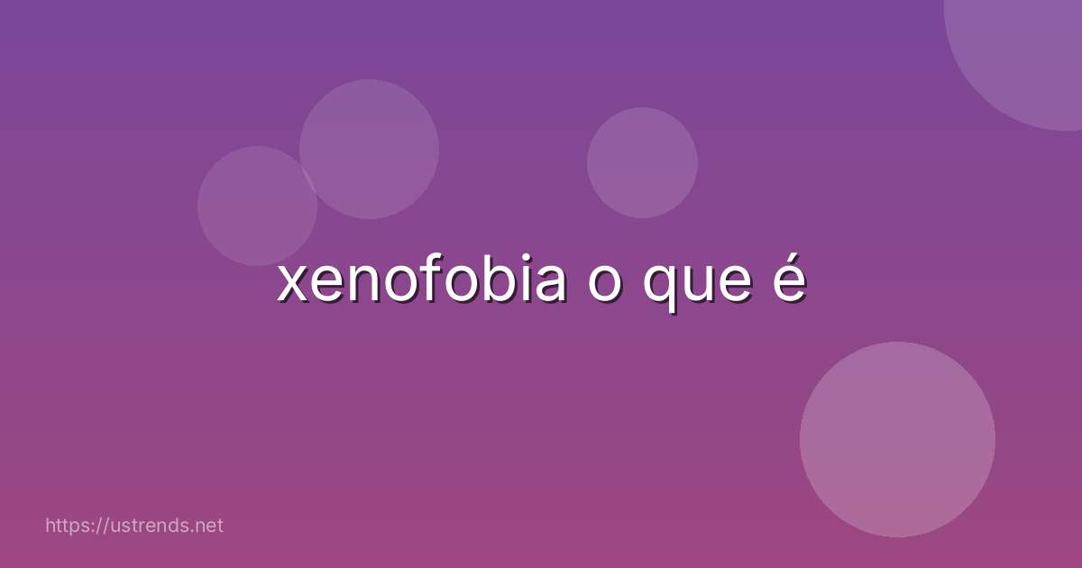 xenofobia o que é