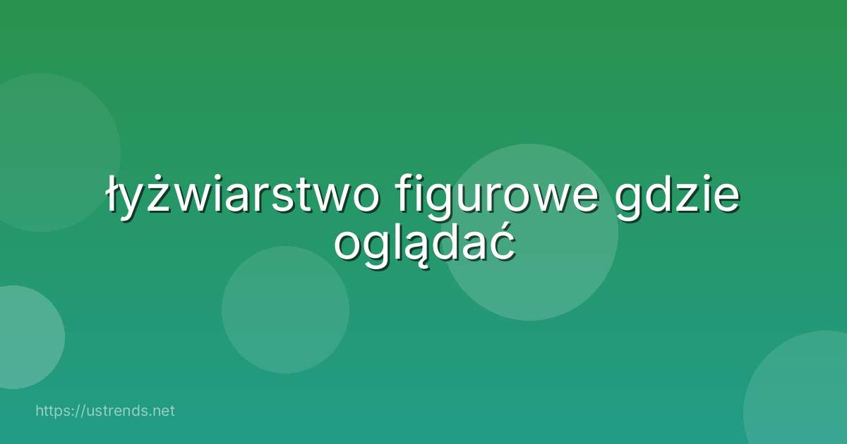 łyżwiarstwo figurowe gdzie oglądać
