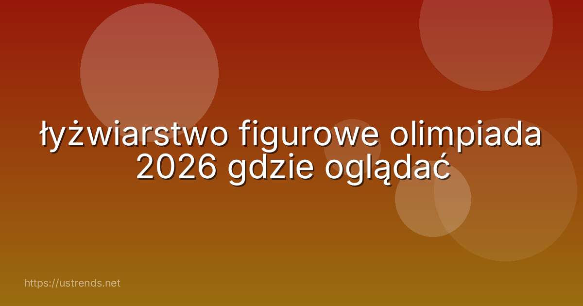 łyżwiarstwo figurowe olimpiada 2026 gdzie oglądać
